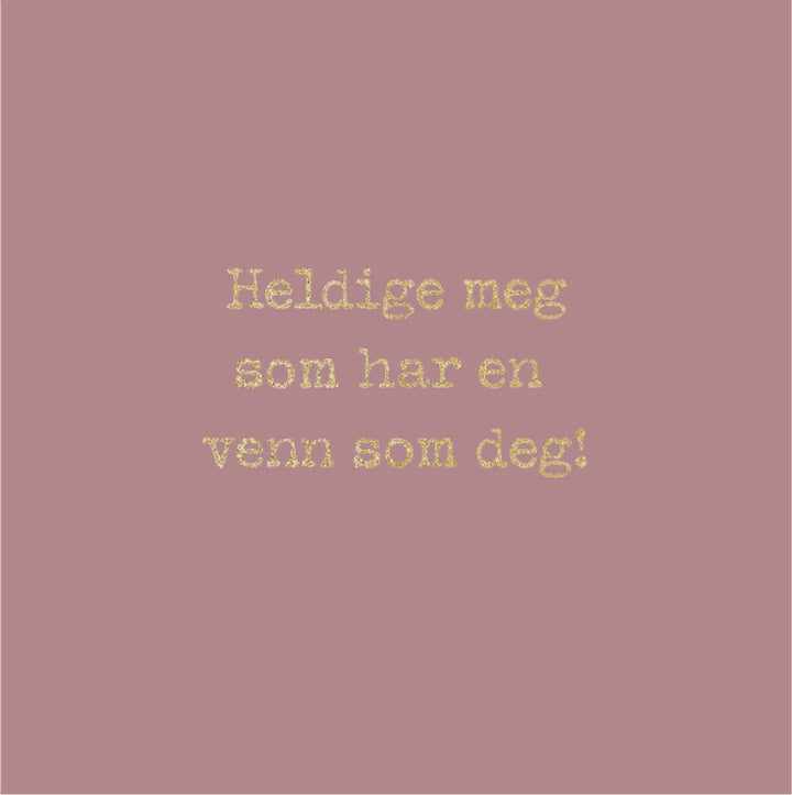 HELDIGE MEG  Rosa